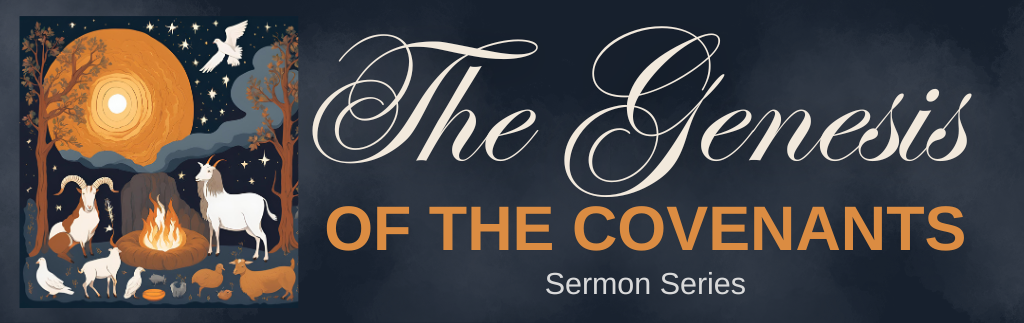 Sermon Series: The Genesis of the Covenants